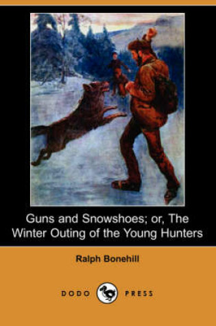 Cover of Guns and Snowshoes; Or, the Winter Outing of the Young Hunters (Dodo Press)