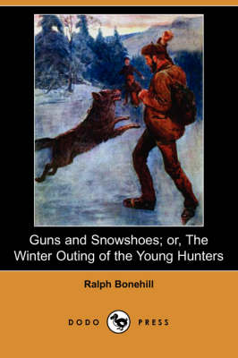 Book cover for Guns and Snowshoes; Or, the Winter Outing of the Young Hunters (Dodo Press)