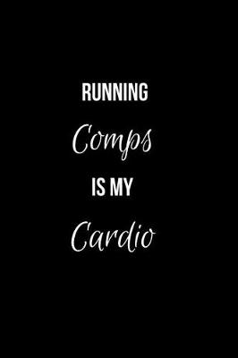 Book cover for Running Comps is my Cardio