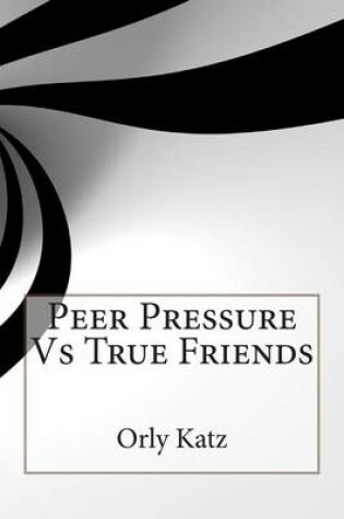 Cover of Peer Pressure Vs True Friends