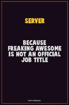 Book cover for Server, Because Freaking Awesome Is Not An Official Job Title