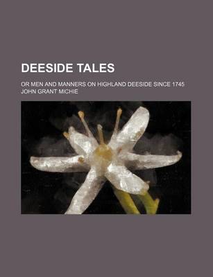 Book cover for Deeside Tales; Or Men and Manners on Highland Deeside Since 1745