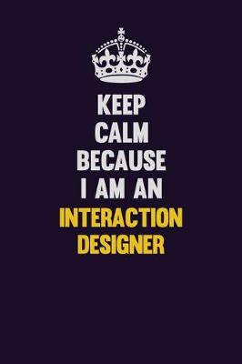 Book cover for Keep calm Because I Am An Interaction designer