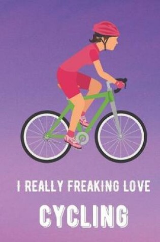 Cover of I Really Freaking Love Cycling