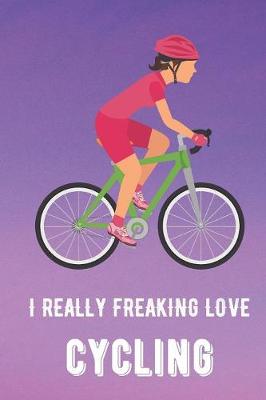 Book cover for I Really Freaking Love Cycling