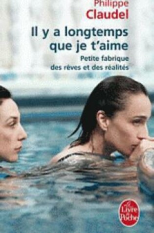 Cover of Il y a longtemps que je t'aime. Petite fabrique des reves et realit\