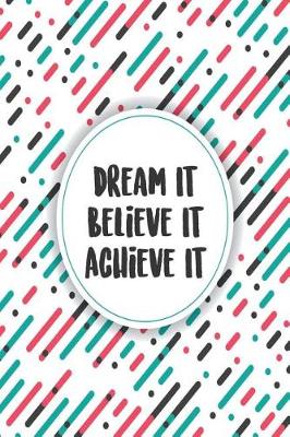 Book cover for Dream It Believe It Achieve It