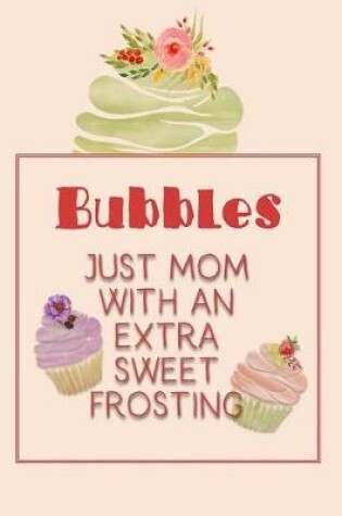 Cover of Bubbles Just Mom with an Extra Sweet Frosting