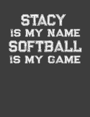 Book cover for Stacy Is My Name Softball Is My Game