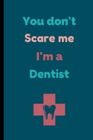 Cover of You Don't Scare Me I'm A Dentist