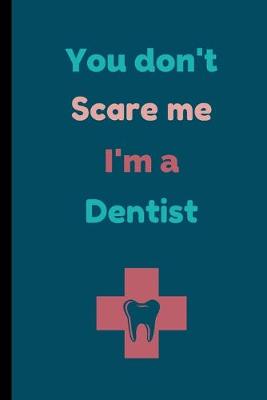 Book cover for You Don't Scare Me I'm A Dentist