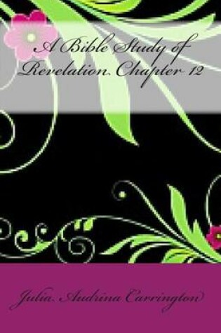 Cover of A Bible Study of Revelation Chapter 12