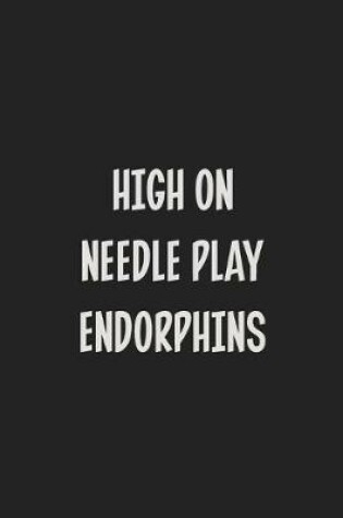 Cover of High On Needle Play Endorphins