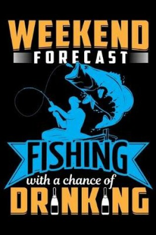 Cover of Weekend Forecast Fishing with a Chance of Drinking