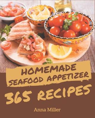 Book cover for 365 Homemade Seafood Appetizer Recipes