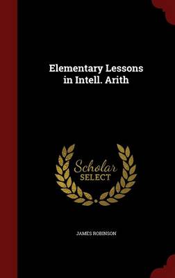 Book cover for Elementary Lessons in Intell. Arith