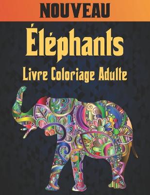 Book cover for Éléphants Nouveau Livre Coloriage Adulte