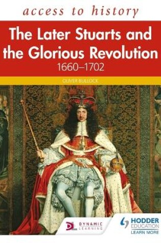Cover of Access to History: The Later Stuarts and the Glorious Revolution 1660-1702