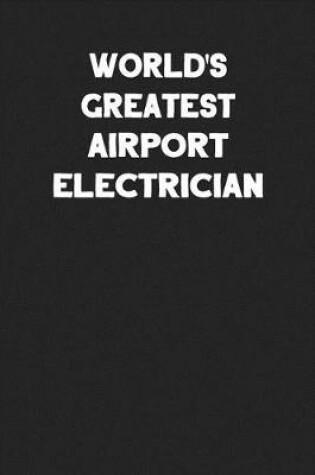 Cover of World's Greatest Airport Electrician