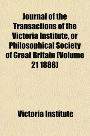 Cover of Journal of the Transactions of the Victoria Institute, or Philosophical Society of Great Britain (Volume 21 1888)