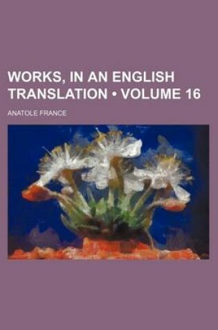 Cover of Works, in an English Translation (Volume 16)