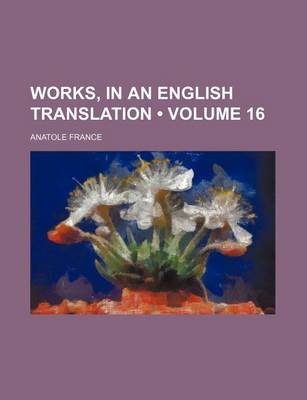 Book cover for Works, in an English Translation (Volume 16)