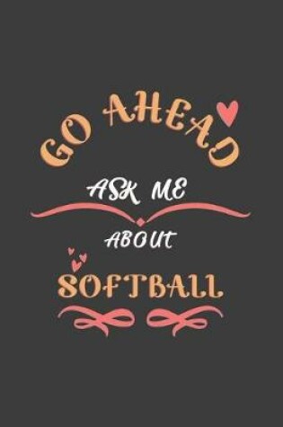 Cover of Go Ahead Ask Me About Softball