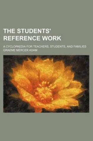 Cover of The Students' Reference Work; A Cyclopaedia for Teachers, Students, and Families