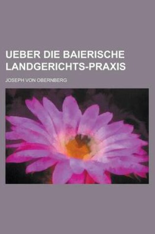 Cover of Ueber Die Baierische Landgerichts-Praxis