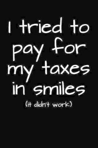 Cover of I Tried To Pay For My Taxes In Smiles (it didn't work)