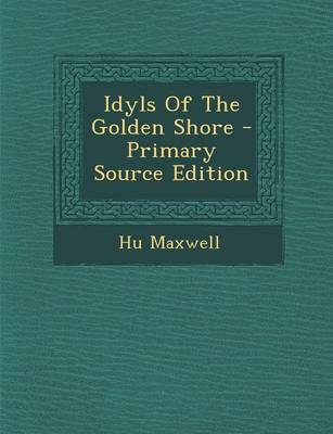 Book cover for Idyls of the Golden Shore - Primary Source Edition