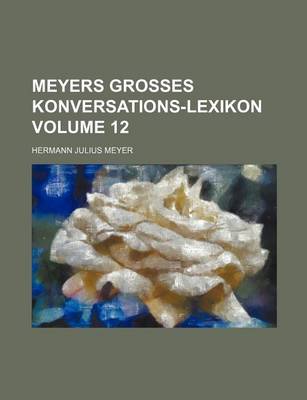 Book cover for Meyers Grosses Konversations-Lexikon Volume 12