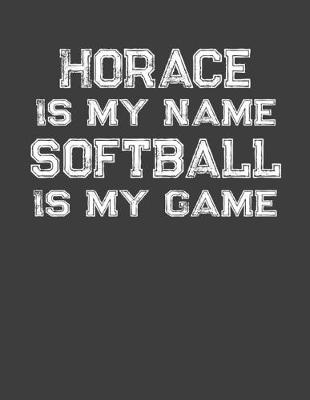 Book cover for Horace Is My Name Softball Is My Game