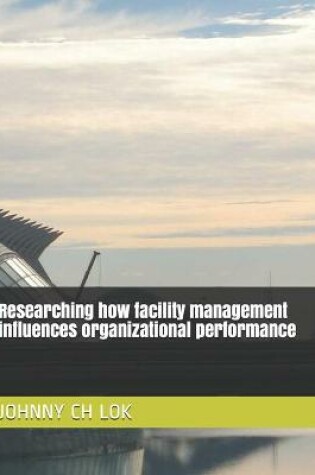 Cover of Researching how facility management influences organizational performance