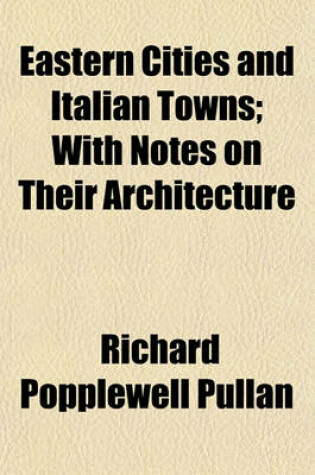 Cover of Eastern Cities and Italian Towns; With Notes on Their Architecture