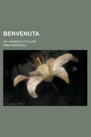 Cover of Benvenuta; Or, Rainbow Colours