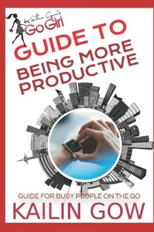Cover of Kailin Gow's Go Girl Guide to Being More Productive