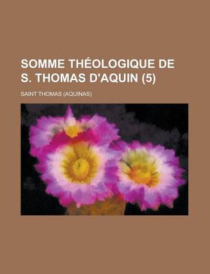 Book cover for Somme Theologique de S. Thomas D'Aquin (5 )