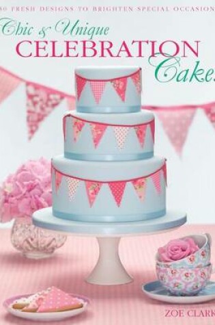 Cover of Chic & Unique Celebration Cakes
