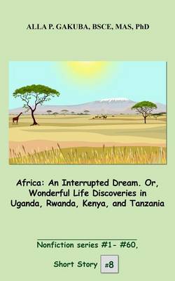 Cover of Africa. an Interrupted Dream. Or, Wonderful Life Discoveries in Uganda, Rwanda, Kenya, and Tanzania.