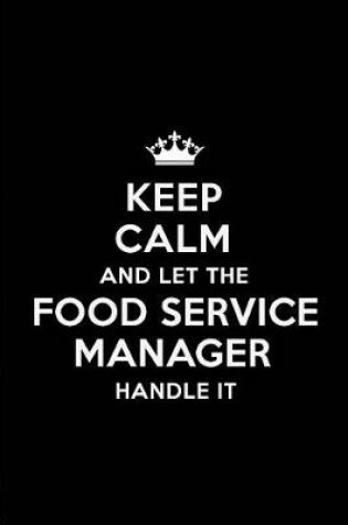 Cover of Keep Calm and Let the Food Service Manager Handle It