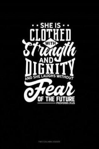 Cover of She Is Clothed with Strength and Dignity and She Laughs Without Fear of the Future - Proverbs 31