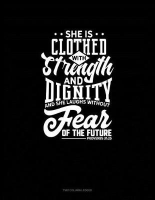 Cover of She Is Clothed with Strength and Dignity and She Laughs Without Fear of the Future - Proverbs 31
