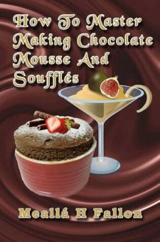 Cover of How To Master Making Chocolate Mousse And Soufflés