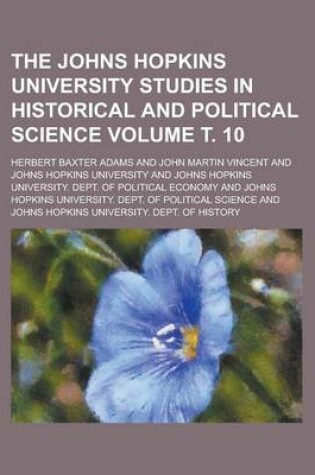 Cover of The Johns Hopkins University Studies in Historical and Political Science Volume . 10