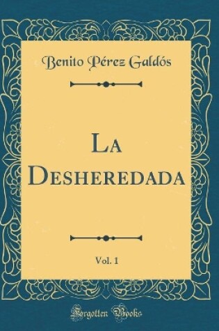 Cover of La Desheredada, Vol. 1 (Classic Reprint)