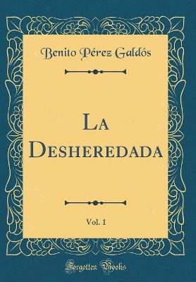 Book cover for La Desheredada, Vol. 1 (Classic Reprint)