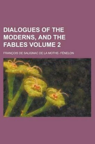 Cover of Dialogues of the Moderns, and the Fables Volume 2