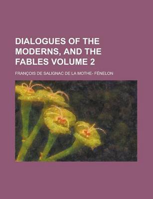 Book cover for Dialogues of the Moderns, and the Fables Volume 2