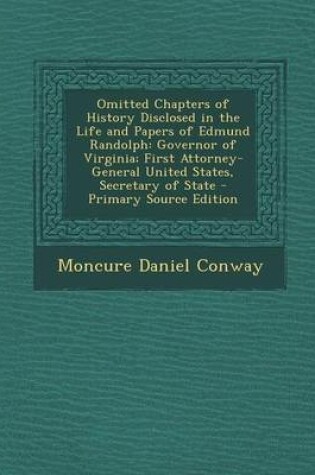 Cover of Omitted Chapters of History Disclosed in the Life and Papers of Edmund Randolph